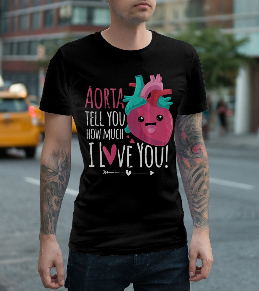 Aorta Tell You How Much I Love You Anatomical Heart Valentin T-Shirt