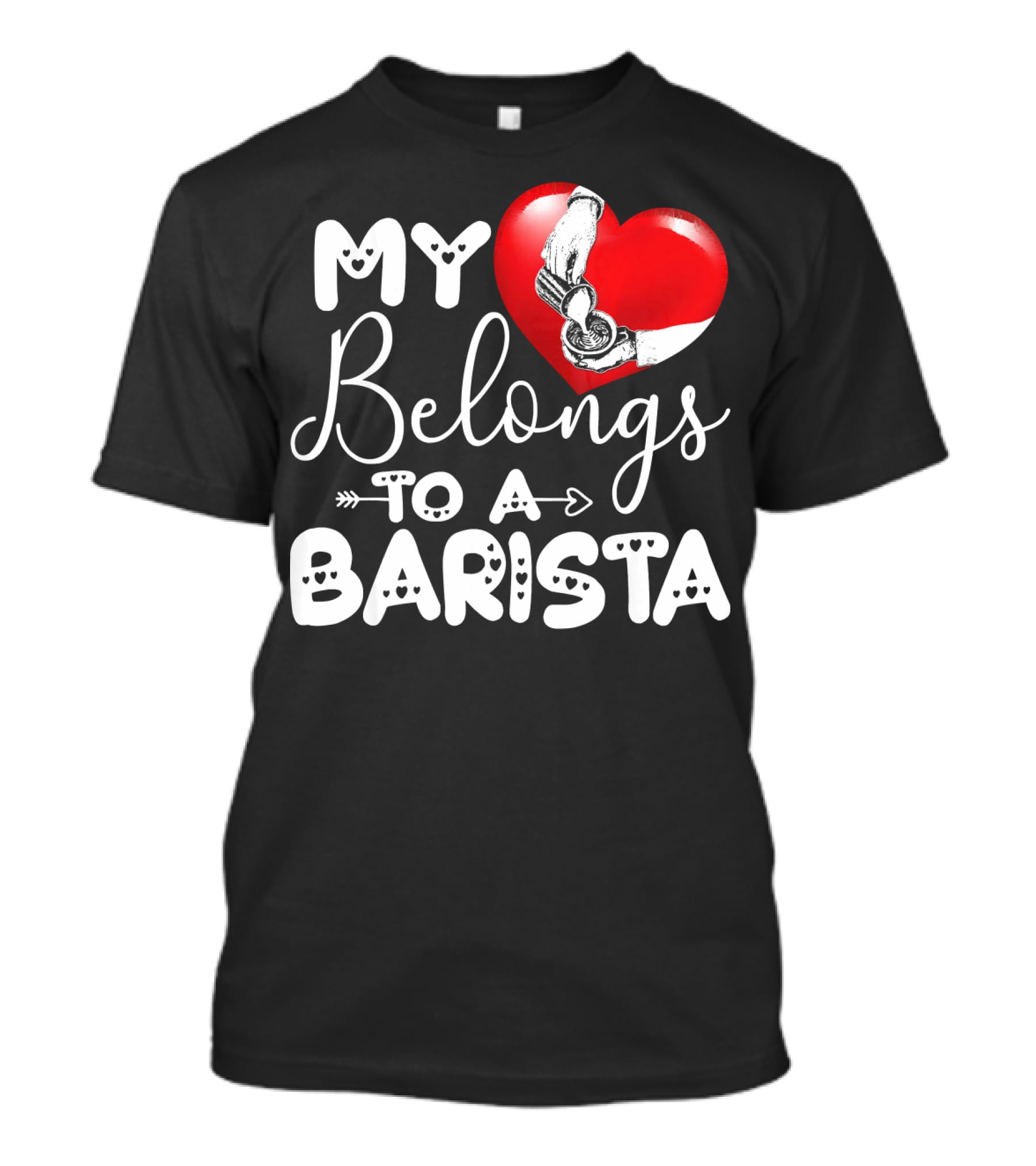 My Heart Belongs To A Barista T-Shirt