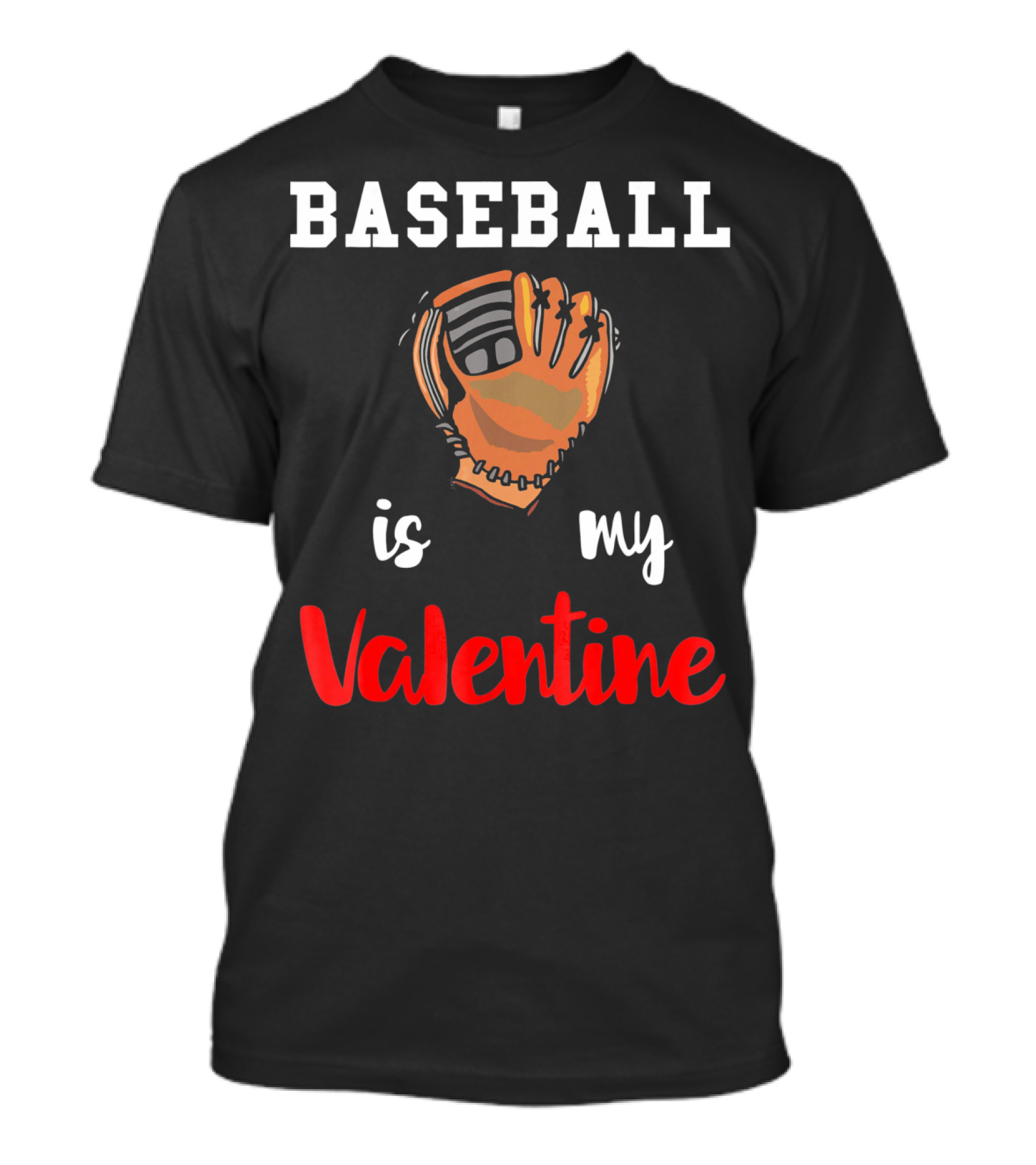 BASEBALL IS MY VALENTINE BASEBALL VALENTINE GLOVE T-Shirt