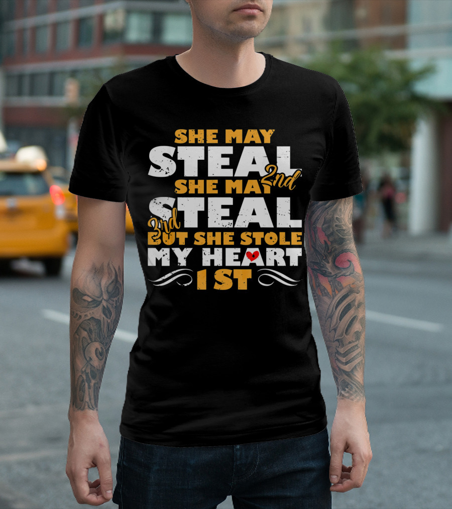 She May Steal 2nd She May Steal 3rd But She Stole My Heart 1st T-Shirt