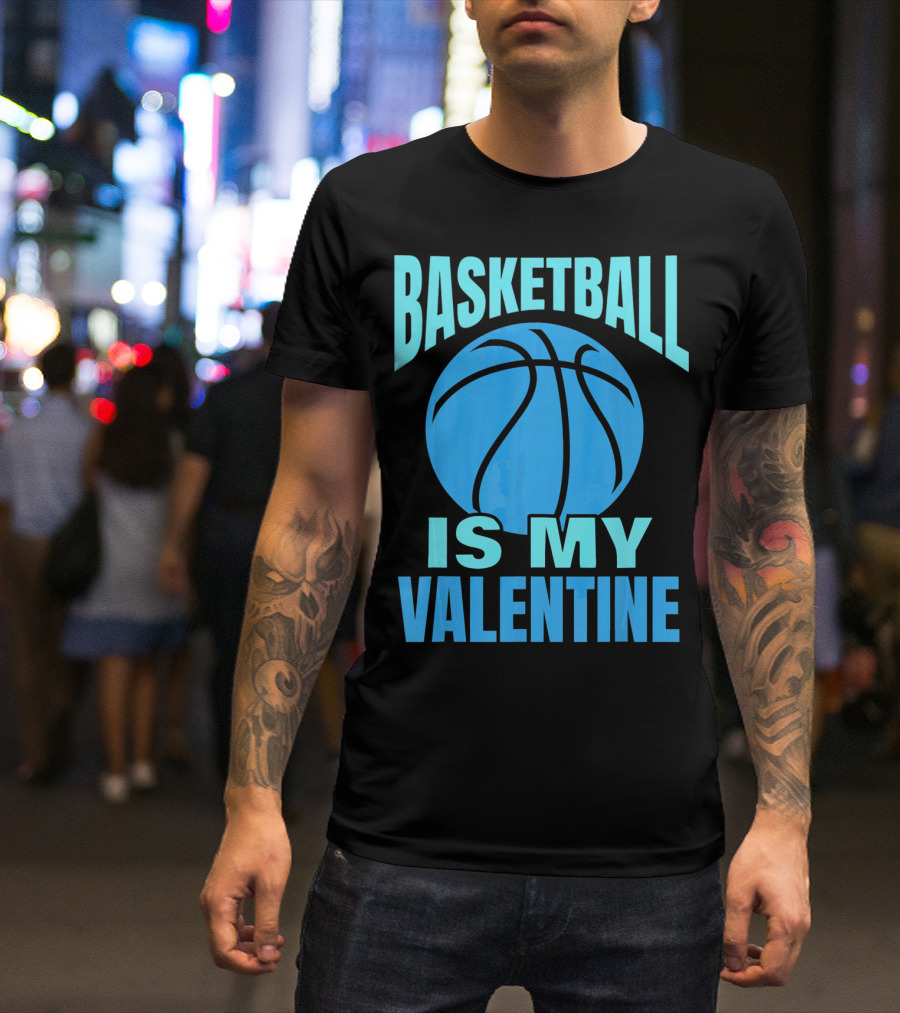 Basketball Is My Valentine T-Shirt