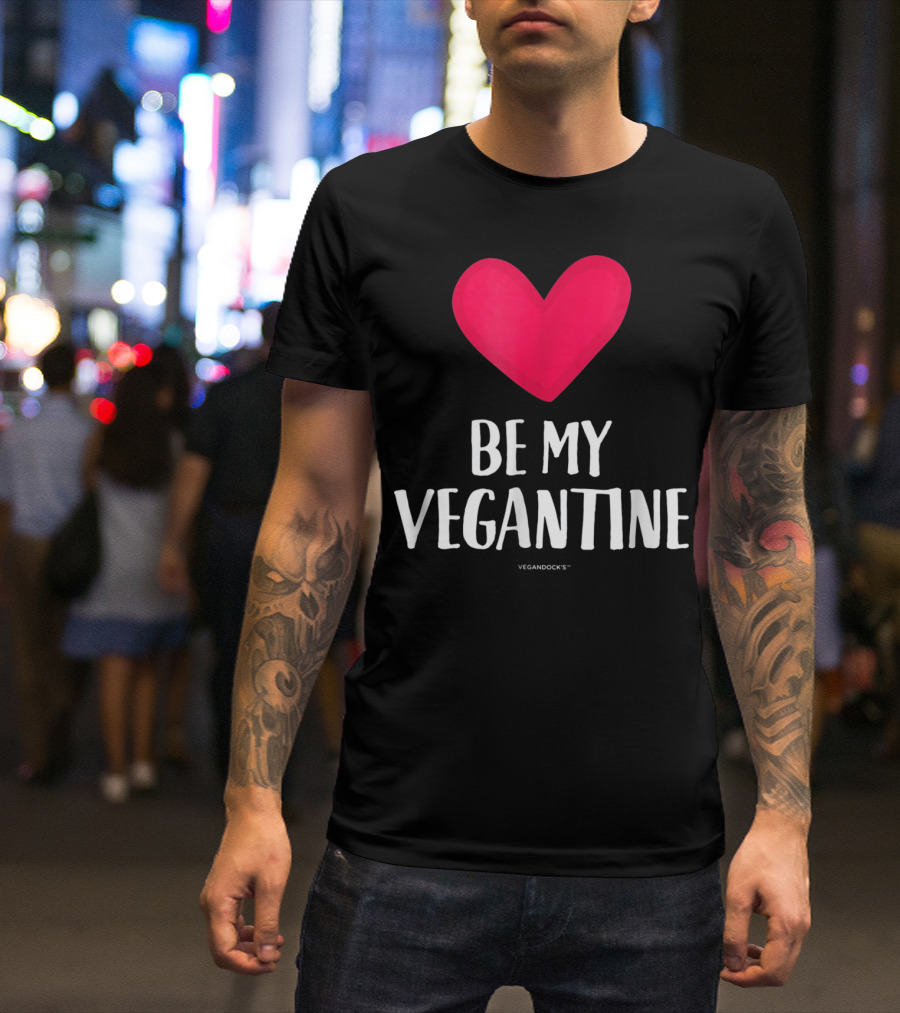 BE MY VEGANTINE Heart Vegan Valentine's By VEGANDOCKS T-Shirt