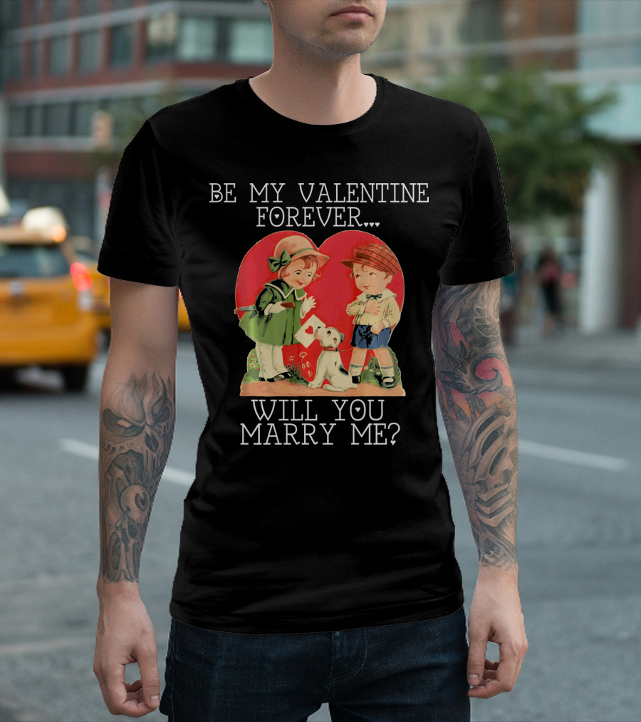 BE MY VALENTINE FOREVER WILL YOU MARRY ME VINTAGE COUPLE WITH DOG AND HEART BACKGROUND T-Shirt