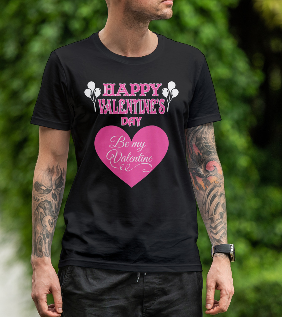 Happy Valentine's Day Be My Valentine Heart And Balloons T-Shirt