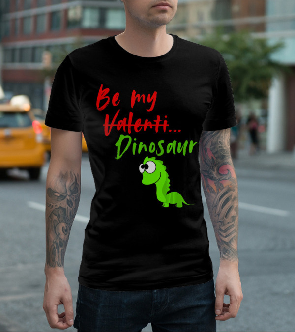 Be My Dino Valentine Dinosaur Valentines Day T-Shirt