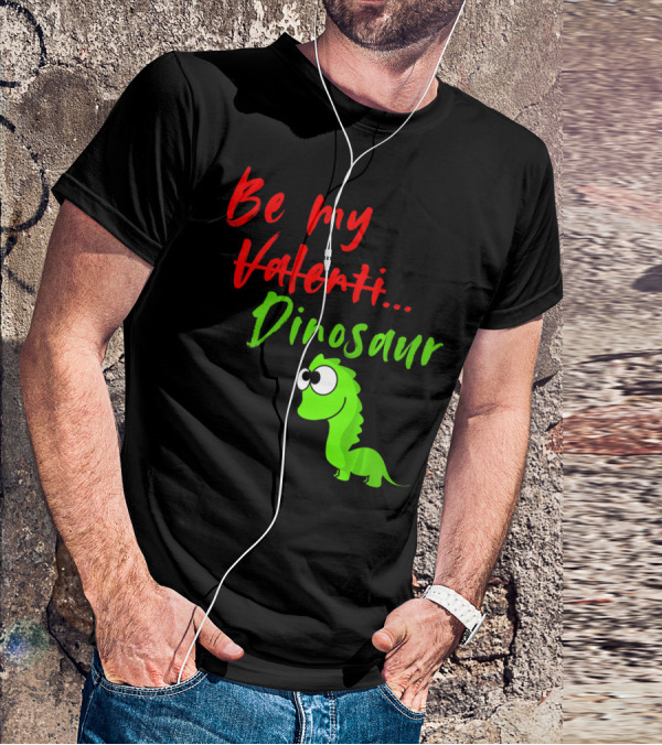 Be My Dino Valentine Dinosaur Valentines Day T-Shirt