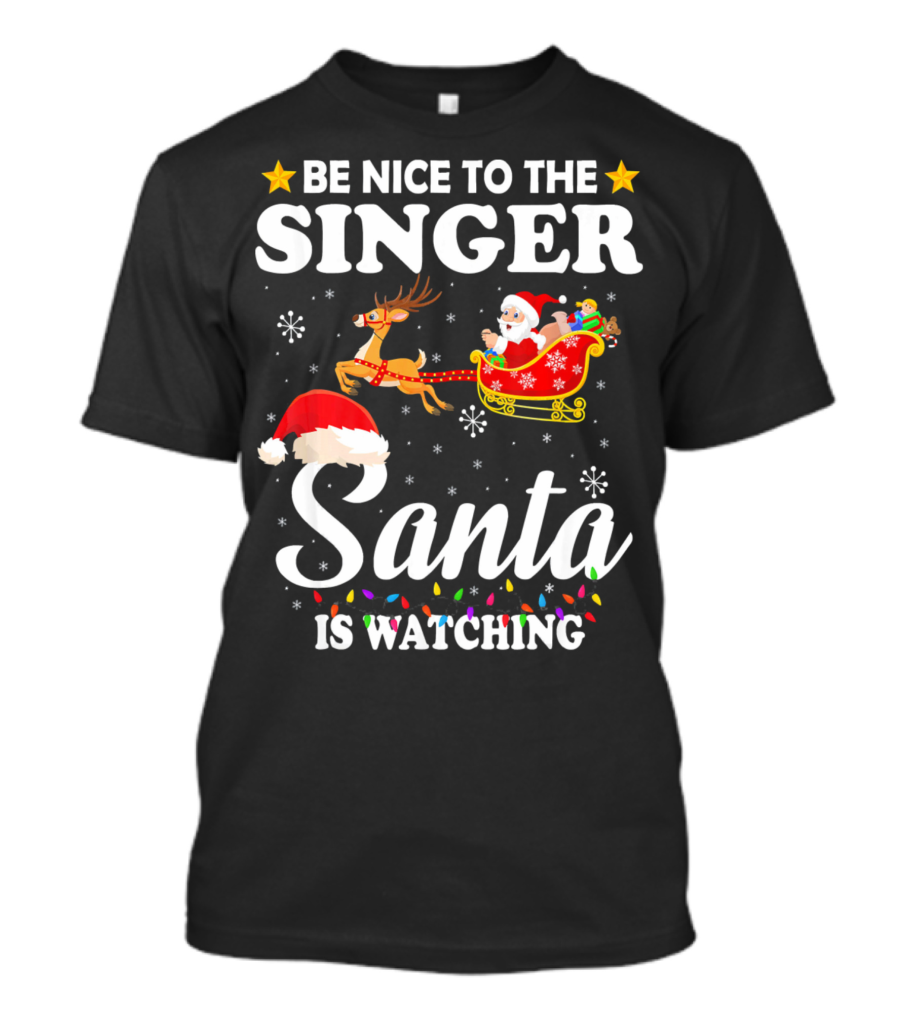 Be Nice To The Singer Santa Is Watching Reindeer Sleigh Holiday T-Shirt