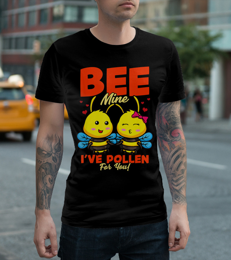 Bee Mine I've Pollen For You Funny Valentine T-Shirt