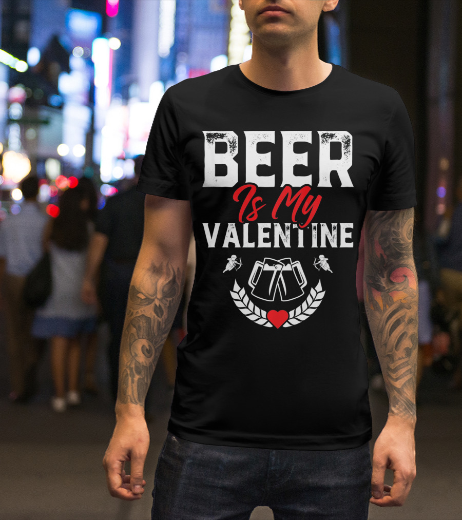 Beer Is My Valentine Cute Funny Anti Valentine Cupid Heart Toast T-Shirt