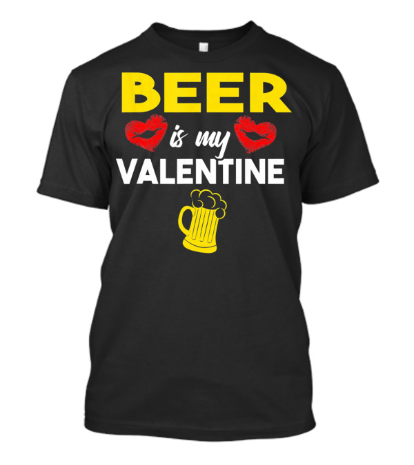 Beer Is My Valentine Drinkers Lovers Valentine's Day T-Shirt