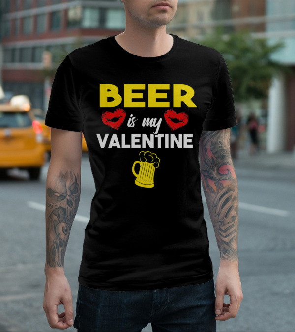 Beer Is My Valentine Drinkers Lovers Valentine's Day T-Shirt