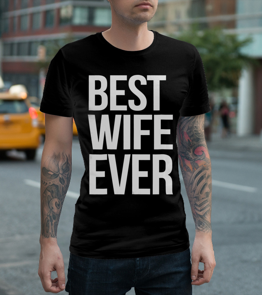 Best Wife Ever Best Wife Ever For An Awesome Wife T-Shirt
