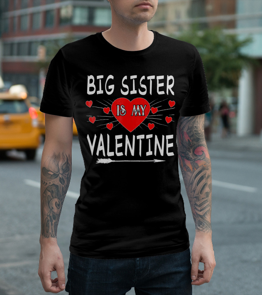 Big Sister Is My Valentine T-Shirt