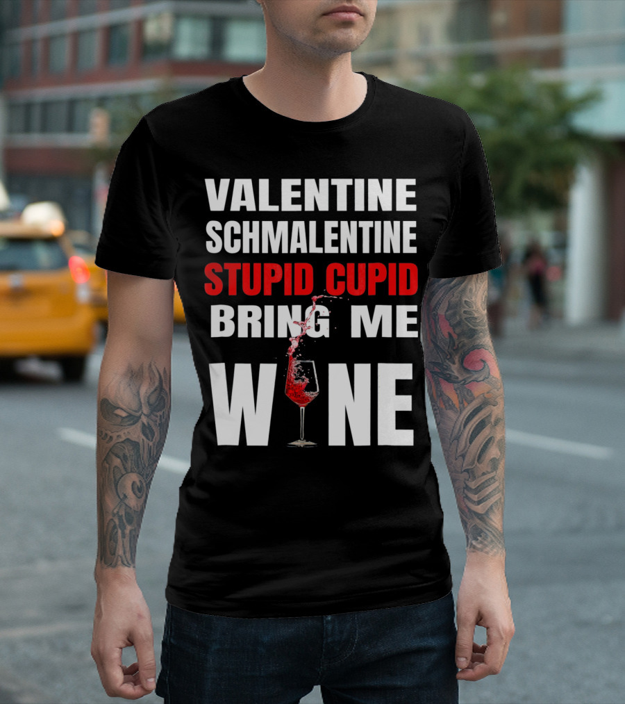 Valentine Schmalentine Stupid Cupid Bring Me Wine T-Shirt