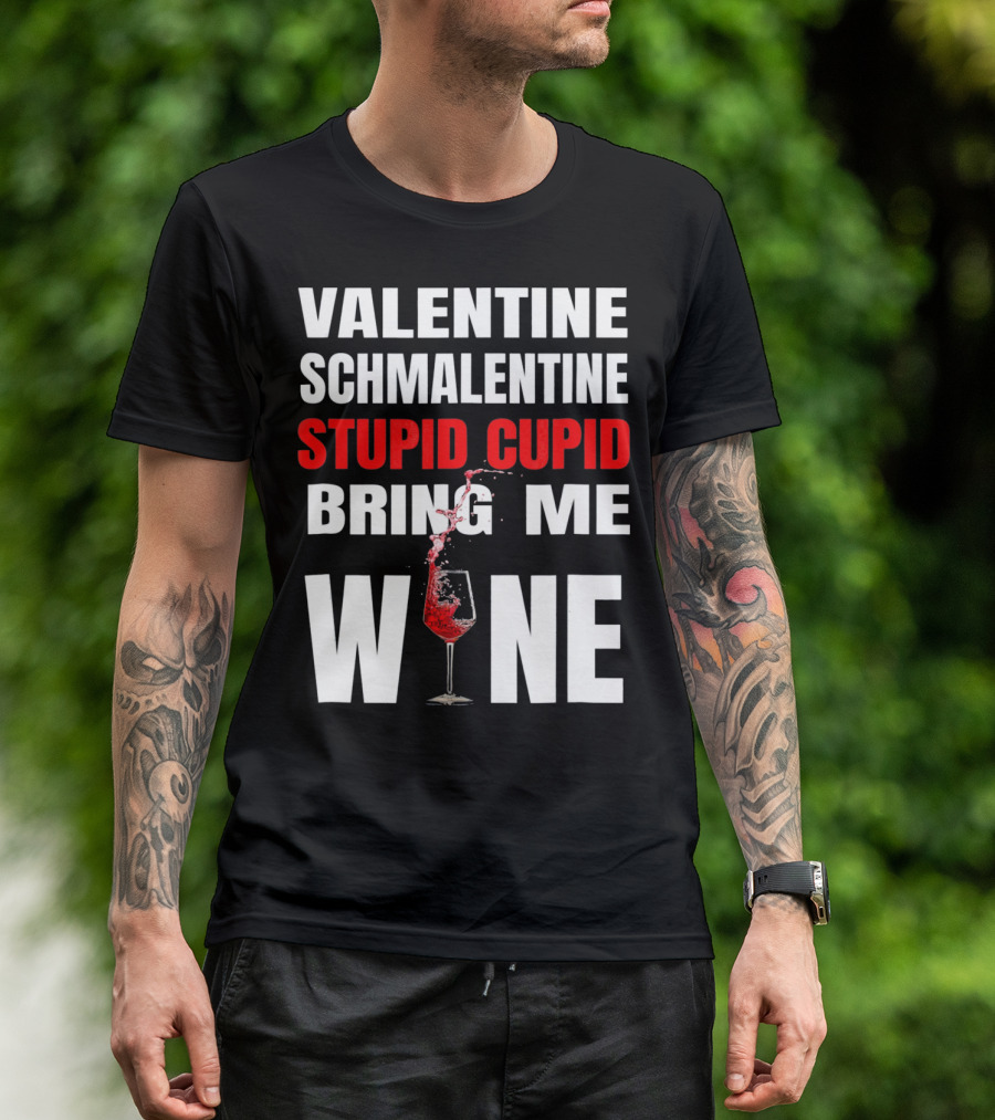 Valentine Schmalentine Stupid Cupid Bring Me Wine T-Shirt