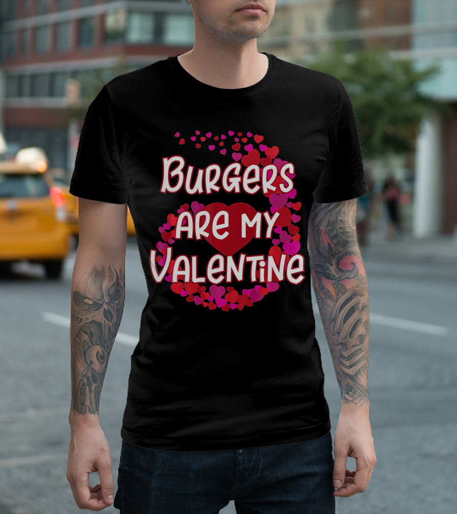 Burgers Are My Valentine Heart and Hearts T-Shirt