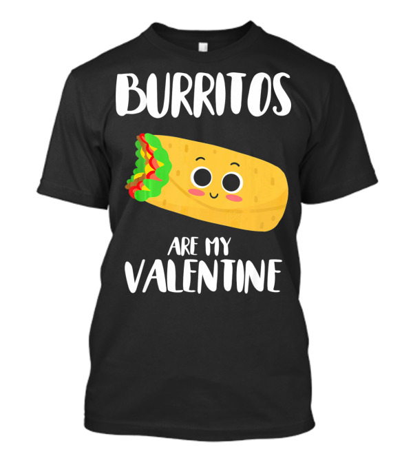 Burritos Are My Valentine Cute Kawaii Burrito Valentine's Day T-Shirt