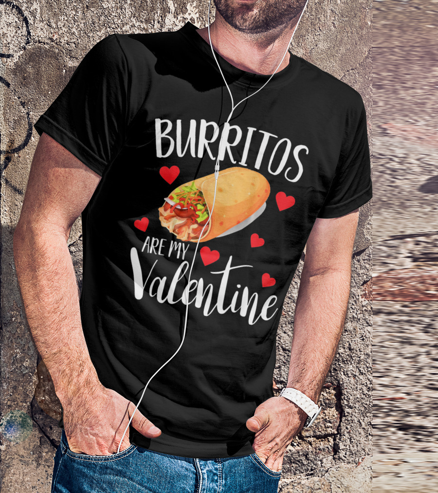 Burritos Are My Valentine Valentine's Day Humor Food Lovers T-Shirt