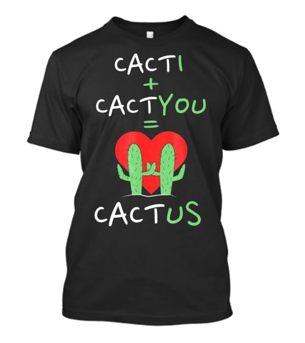 Cacti Plus Cact You Equals Cactus Us Heart Hug T-Shirt