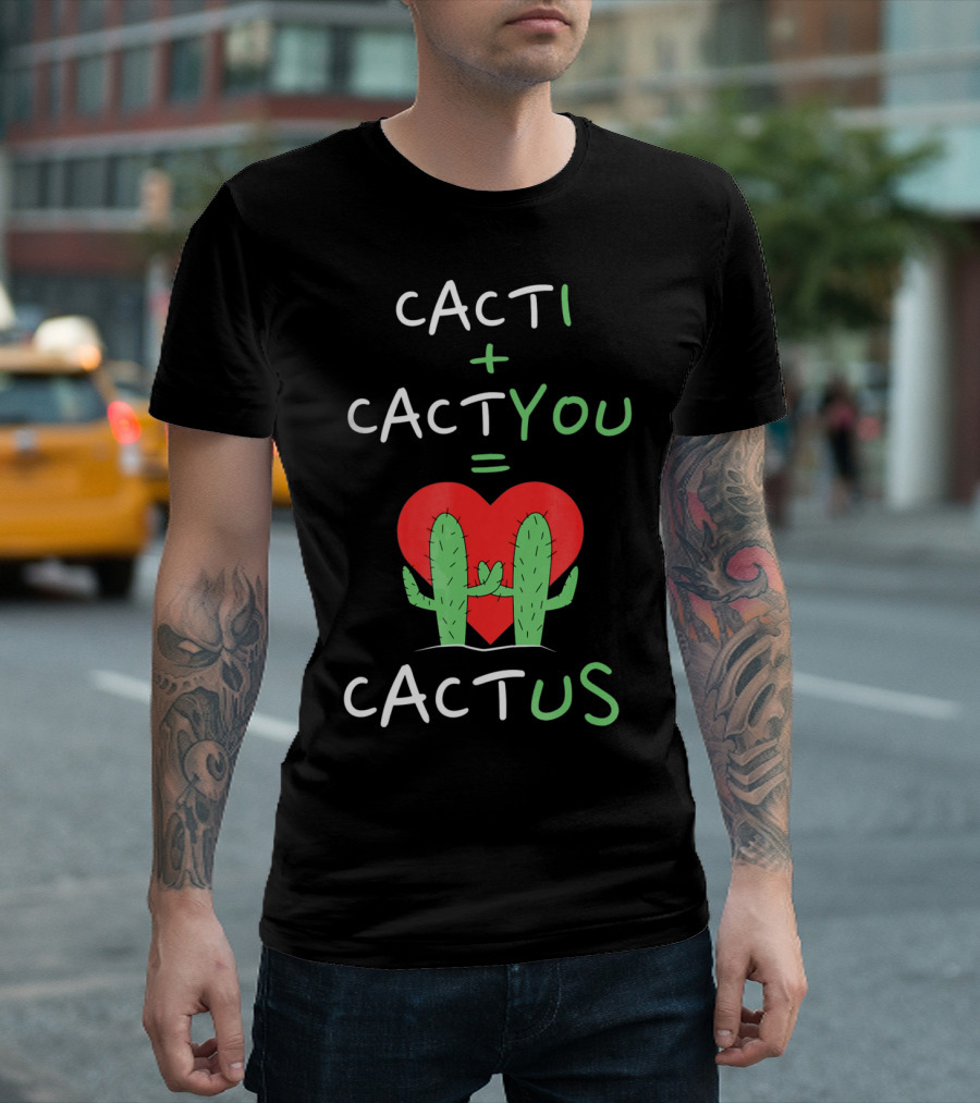 Cacti Plus Cact You Equals Cactus Us Heart Hug T-Shirt