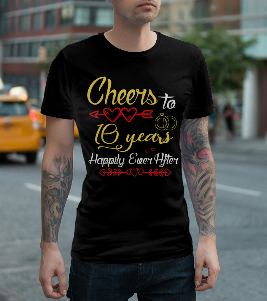 Cheers to 10 Years Happily Ever After Hearts and Rings T-Shirt