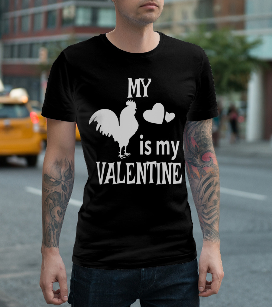 My Chicken Is My Valentine T-Shirt