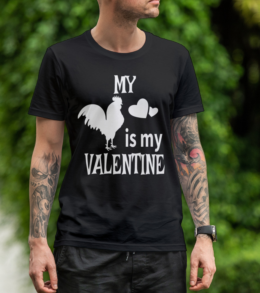 My Chicken Is My Valentine T-Shirt