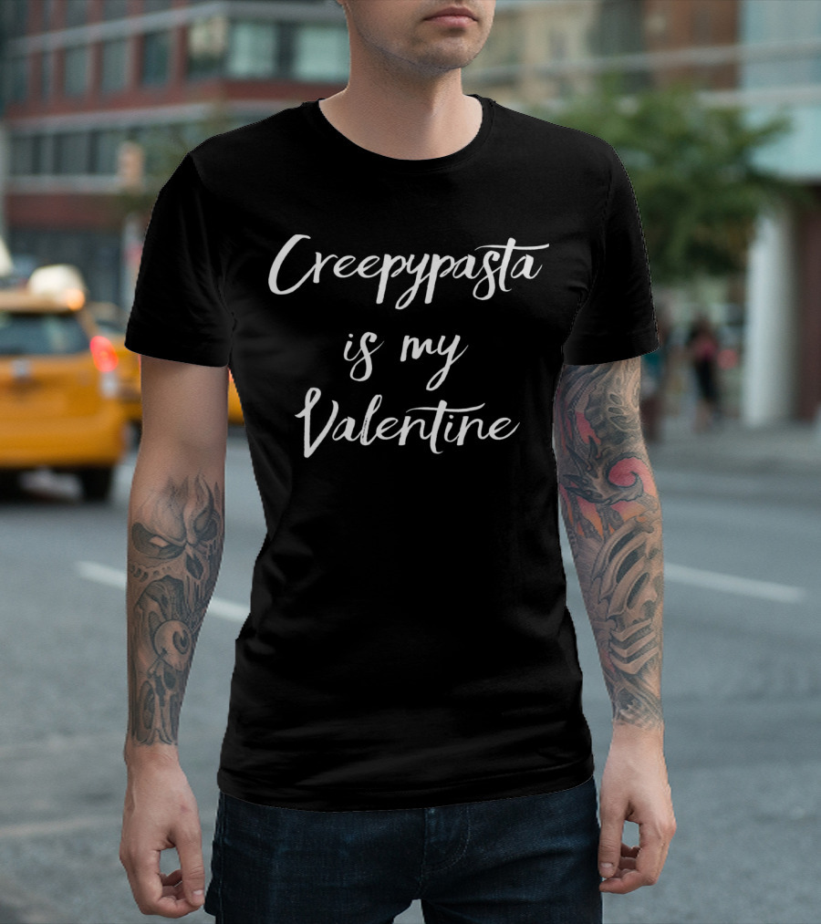 Creepypasta Is My Valentine T-Shirt