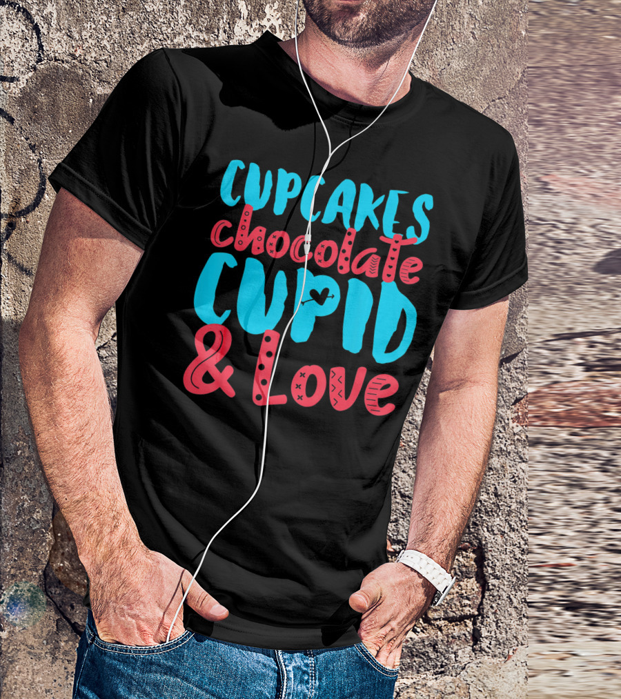Cupcakes Chocolate Cupid And Love Valentine T-Shirt