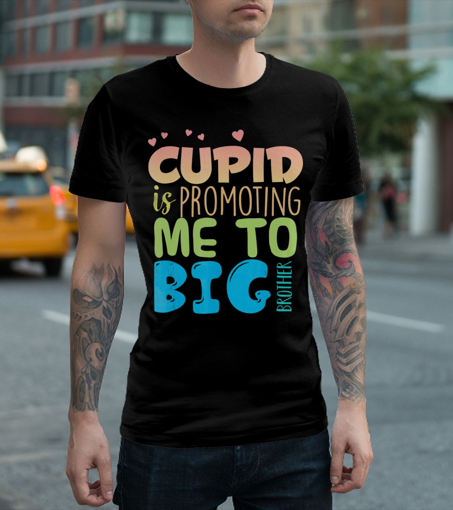 CUPID IS PROMOTING ME TO BIG BROTHER T-Shirt