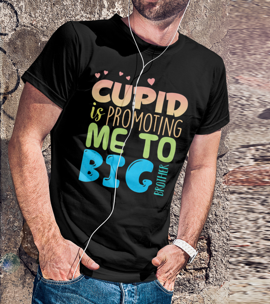 CUPID IS PROMOTING ME TO BIG BROTHER T-Shirt