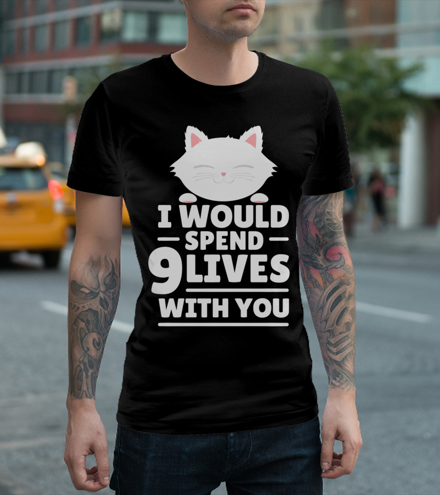 I Would Spend 9 Lives With You Cute Cat Novelty Valentines Day T-Shirt