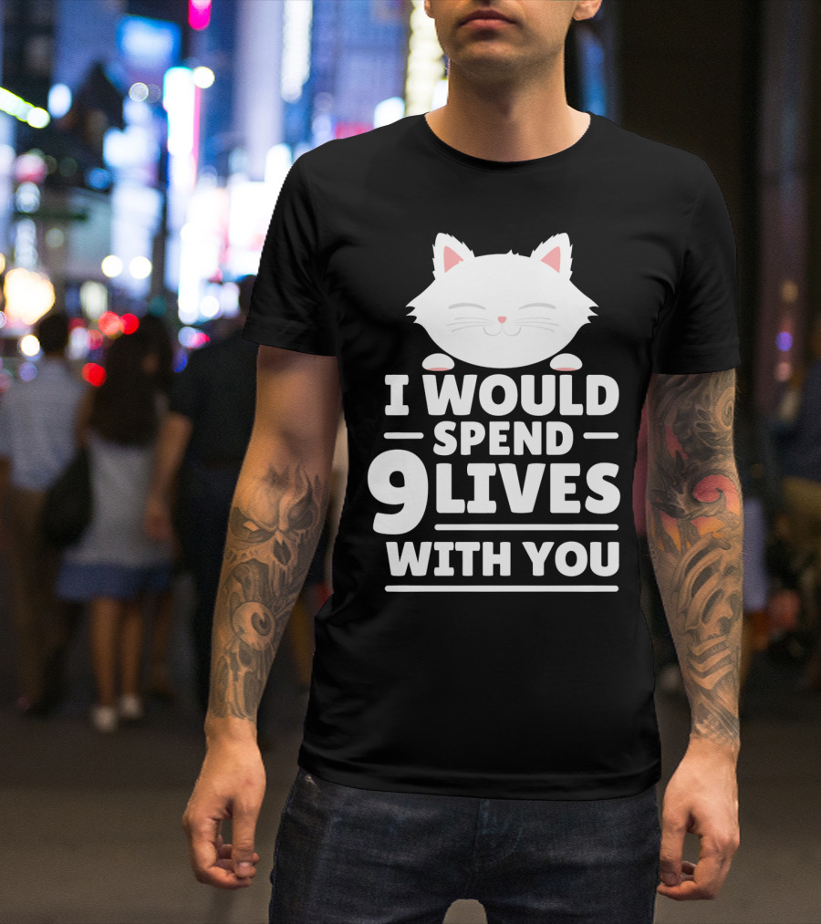 I Would Spend 9 Lives With You Cute Cat Novelty Valentines Day T-Shirt