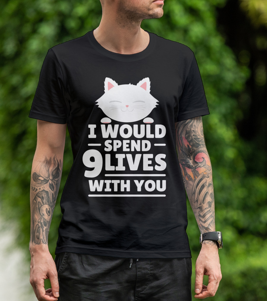 I Would Spend 9 Lives With You Cute Cat Novelty Valentines Day T-Shirt