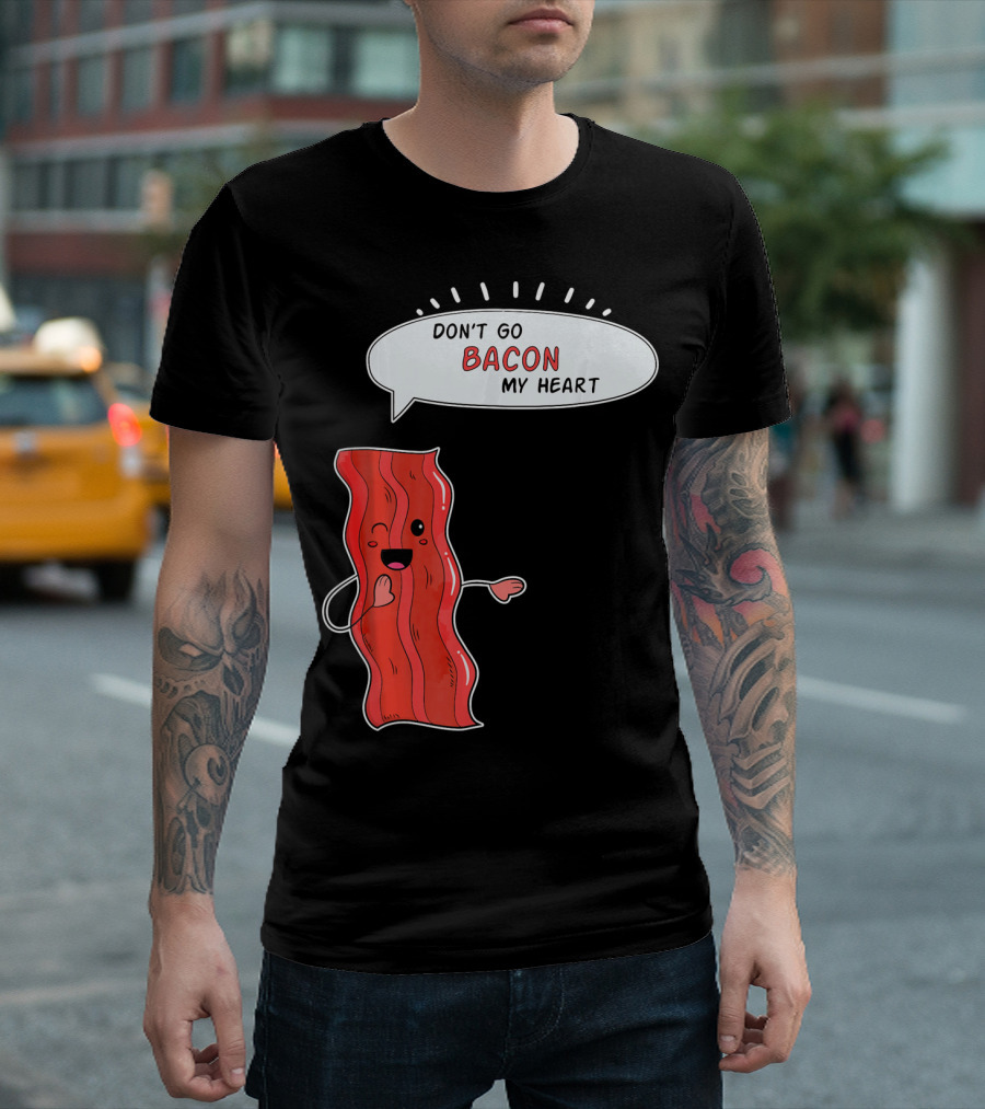 Don't Go Bacon My Heart Cute Matching Valentines for Couples T-Shirt