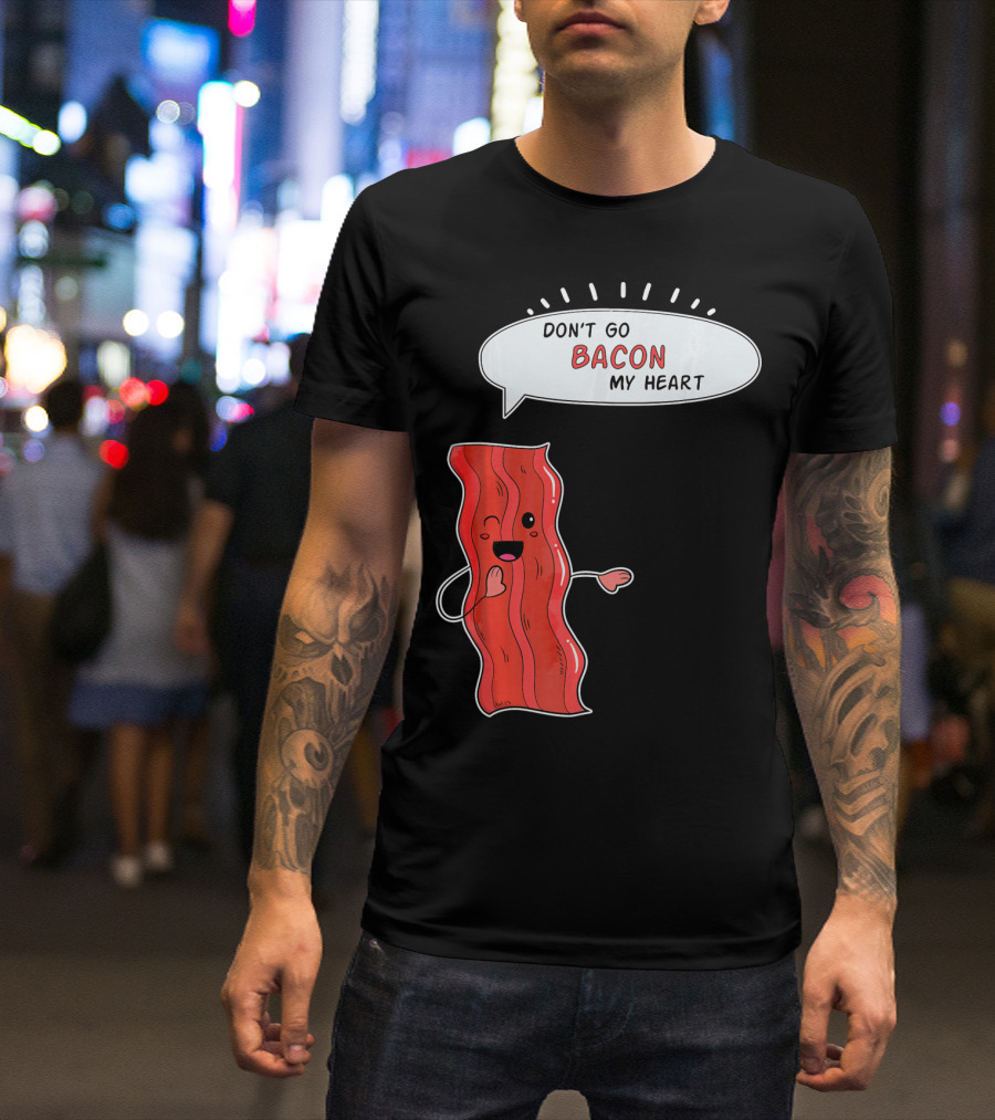 Don't Go Bacon My Heart Cute Matching Valentines For Couples T-Shirt