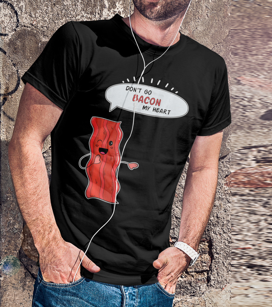 Don't Go Bacon My Heart Cute Matching Valentines For Couples T-Shirt