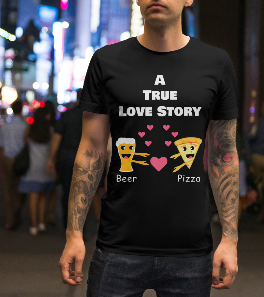 A True Love Story Beer Pizza Valentine's Day T-Shirt