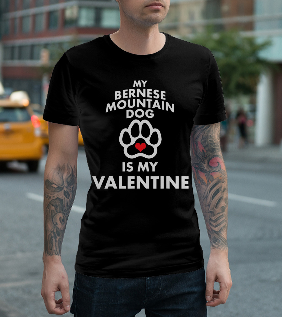 My Bernese Mountain Dog Is My Valentine T-Shirt