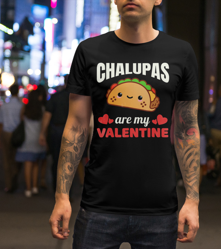 CHALUPAS Are My Valentine With Hearts And Smiling Chalupa T-Shirt