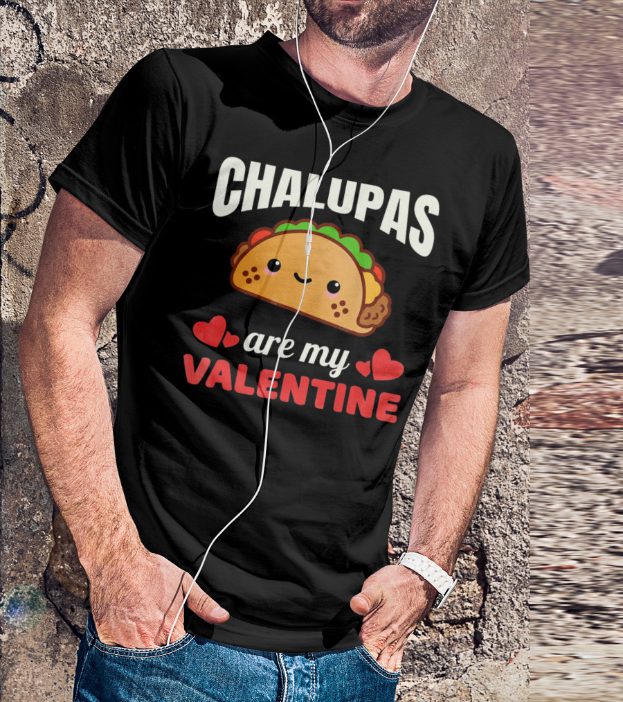 CHALUPAS Are My Valentine With Hearts And Smiling Chalupa T-Shirt