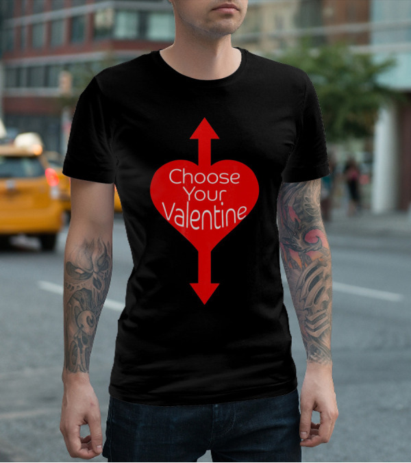 Choose Your Valentine Funny Naughty Vale Heart Arrow T-Shirt