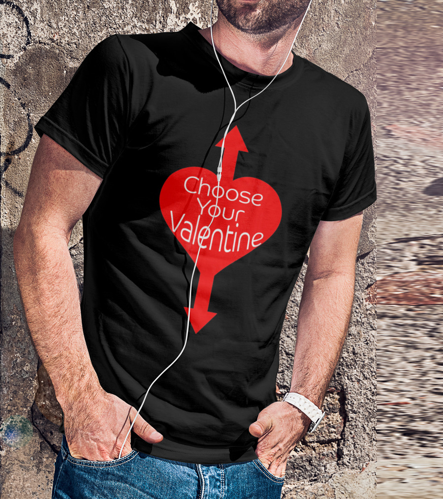 Choose Your Valentine Funny Naughty Vale Heart Arrow T-Shirt
