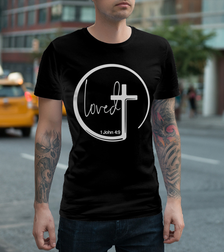 Loved 1 John 4:9 Circle Cross Christian Trendy T-Shirt