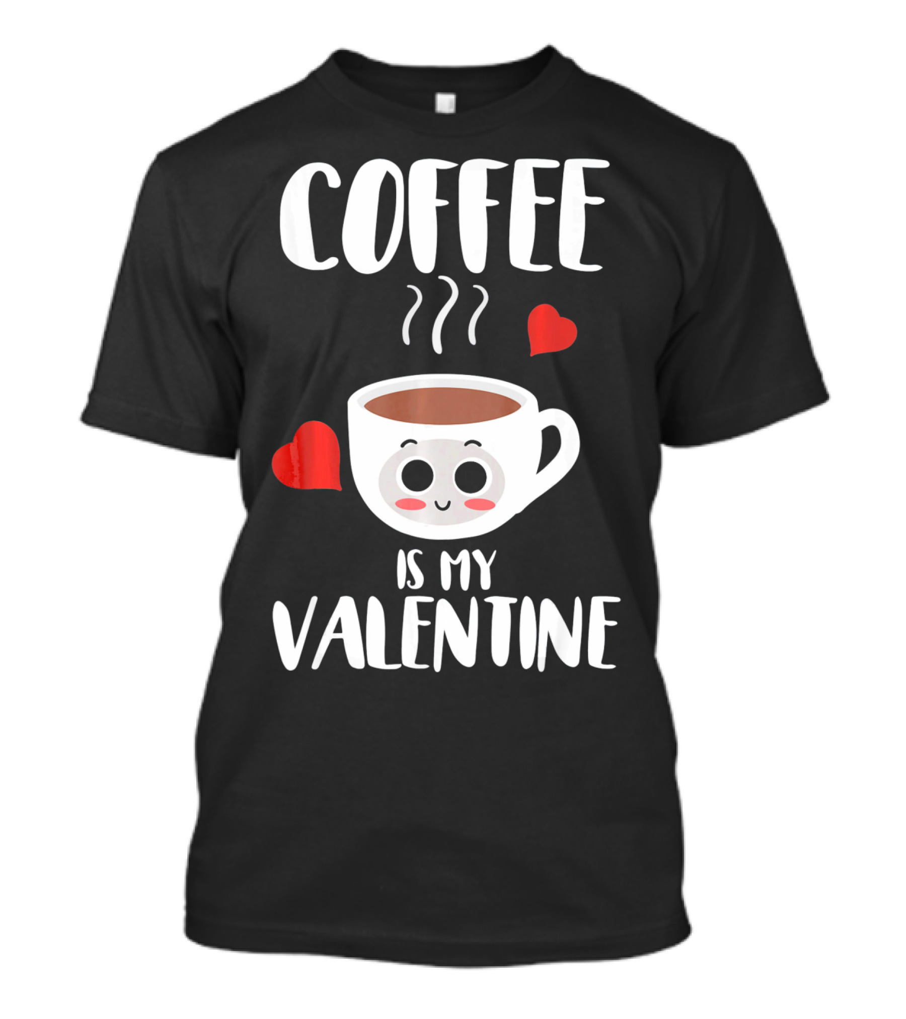 Coffee Is My Valentine Cute Heartwarming Humor T-Shirt