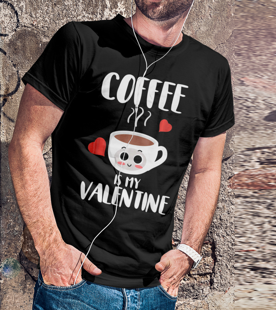 Coffee Is My Valentine Cute Heartwarming Humor T-Shirt