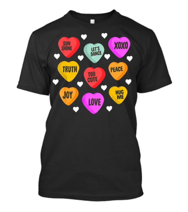 Cute Valentine Day Heart Candy Sunshine Love XOXO Joy Truth Peace Hug Me Let's Dance Too Cute T-Shirt
