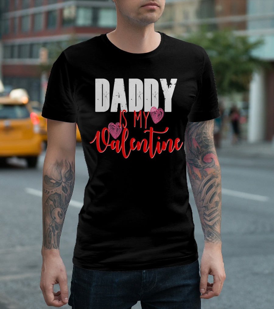 Daddy Is My Valentine T-Shirt