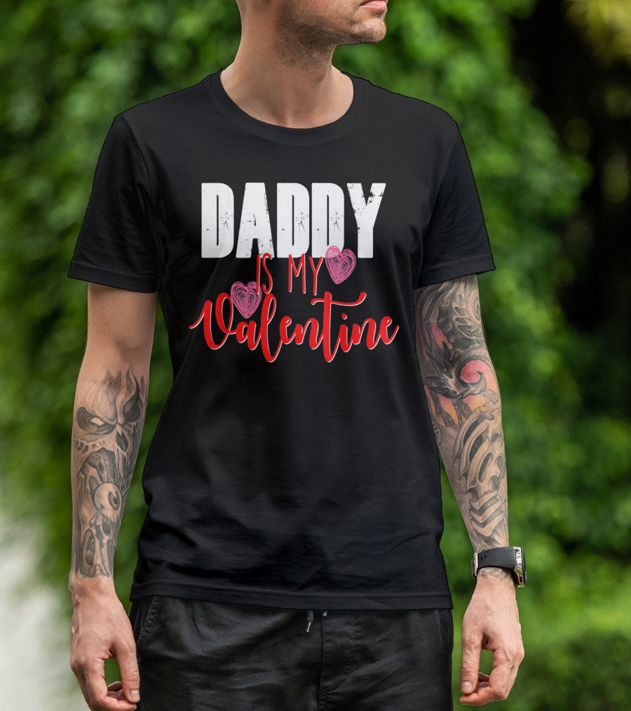 Daddy Is My Valentine T-Shirt