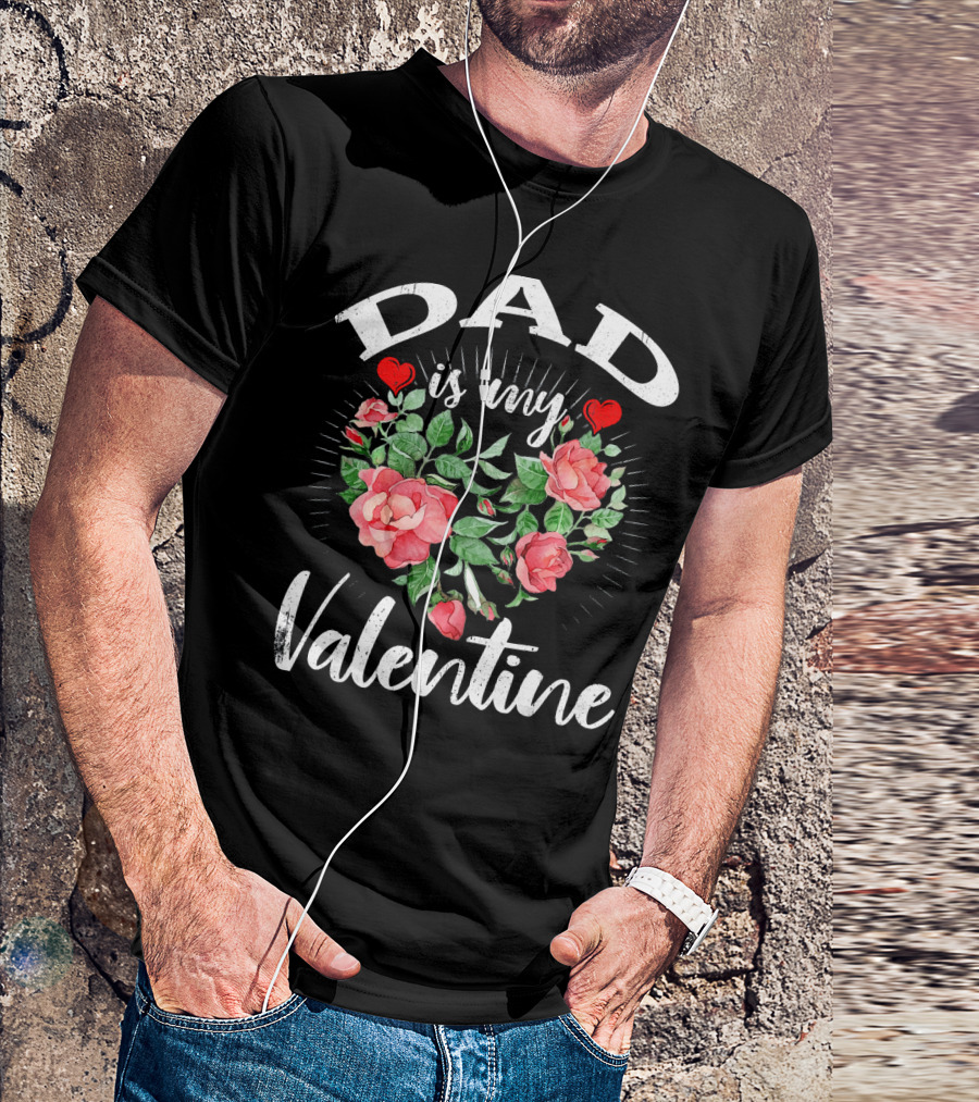 Dad Is My Valentine Heart Roses T-Shirt